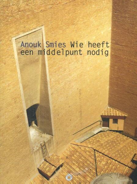 Wie heeft een middelpunt nodig - Anouk Smies (ISBN 9789063381608)