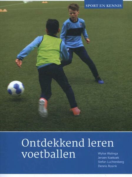 Ontdekkend leren voetballen - Wytse Walinga, Jeroen Koekoek, Stefan Luchtenberg, Dennis Rosink (ISBN 9789071902253)