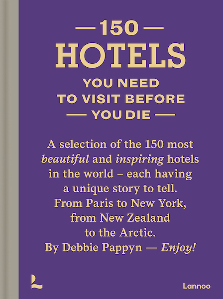 150 Hotels You Need to Visit before You Die - Debbie Pappyn (ISBN 9789401459624)