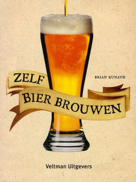 Bier: zelf brouwen - Brian Kunath (ISBN 9789048305414)