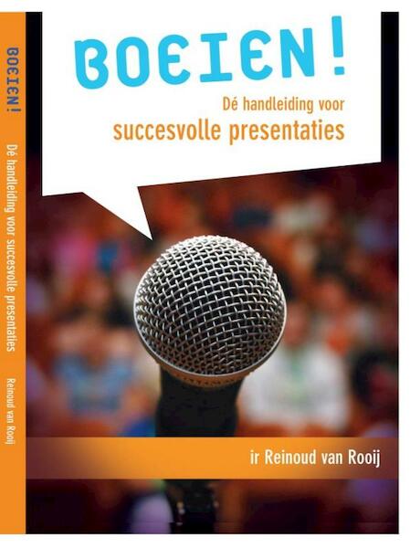 Boeien! Succesvol presenteren studieboek - Reinoud van Rooij (ISBN 9789081803908)