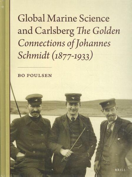 Global Marine Science and Carlsberg - The Golden Connections of Johannes Schmidt (1877-1933) - B. Poulsen (ISBN 9789004316362)