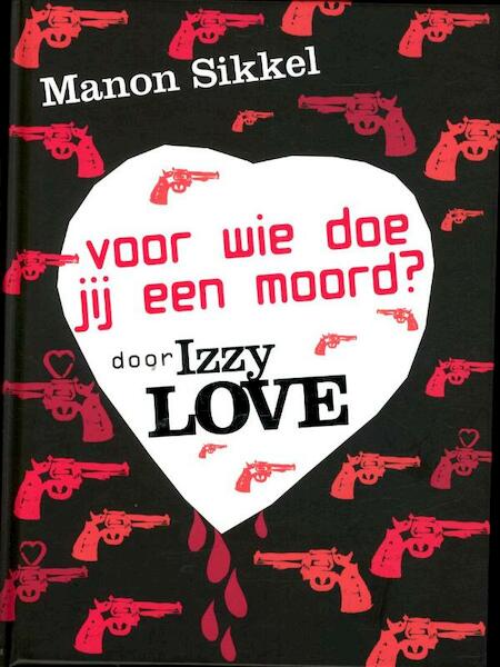 Voor wie doe jij een moord? door IzzyLove - Manon Sikkel (ISBN 9789048814749)