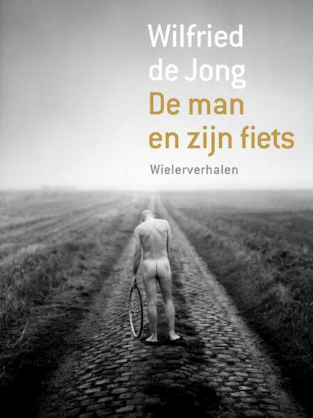 Man en zijn fiets - Wilfried de Jong (ISBN 9789057595875)