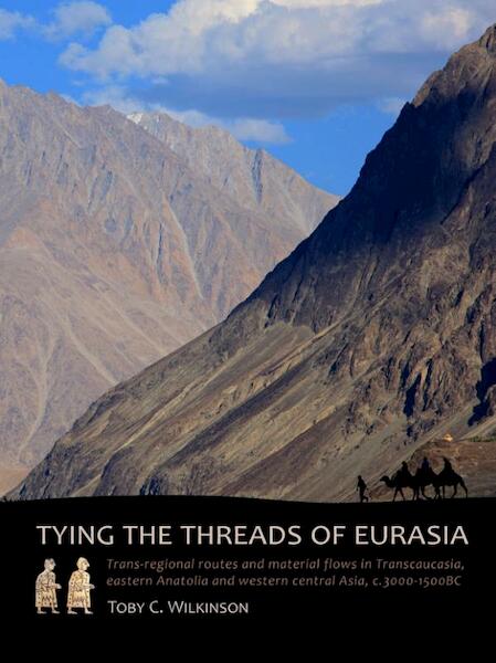 Tying the threads of Eurasia - Toby Wilkinson (ISBN 9789088902444)