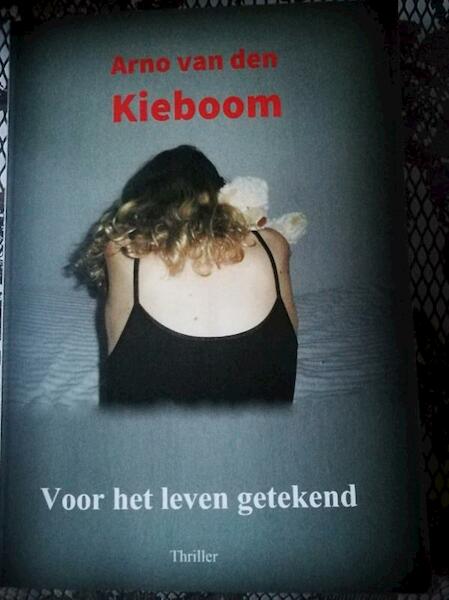 Voor het leven getekend - Arno van den Kieboom (ISBN 9789492719003)