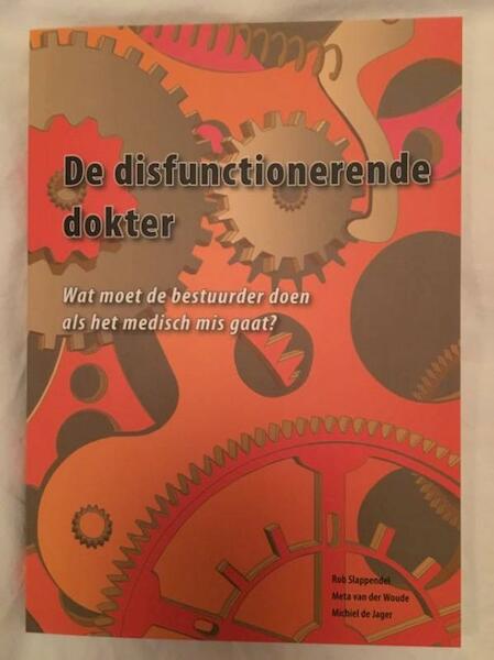 De disfunctionerende dokter - Rob Slappendel, Meta van der Woude, Michiel de Jager (ISBN 9789082790009)