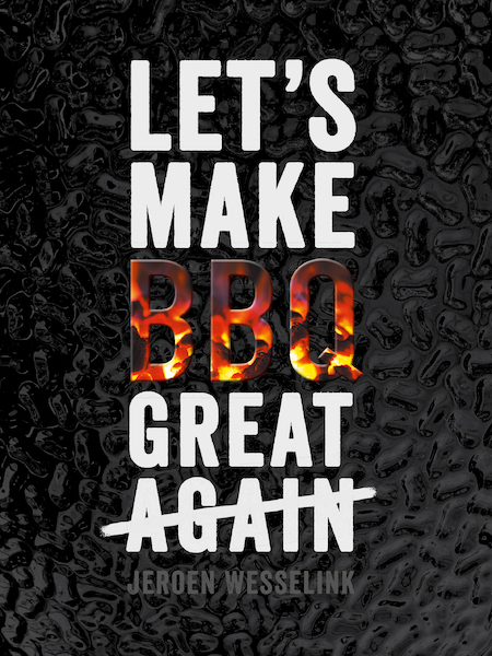 Let's Make BBQ Great Again - Jeroen Wesselink (ISBN 9789082882803)
