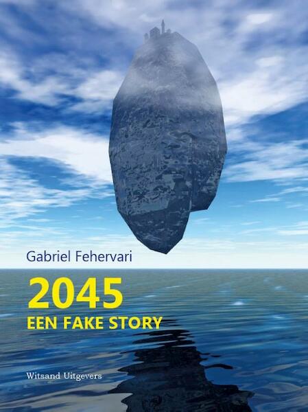 2045. Een fake story - Gabriel Fehervari (ISBN 9789492934468)
