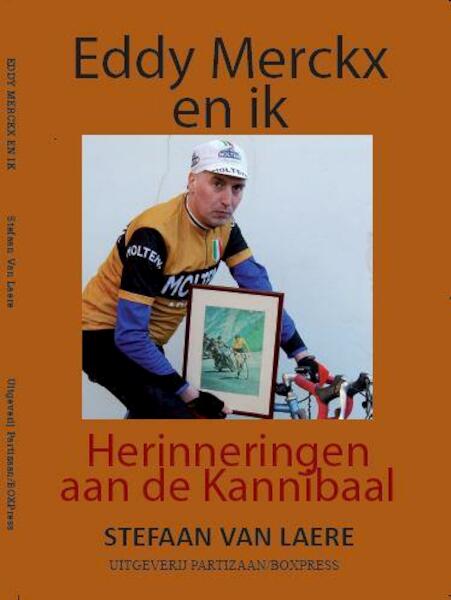 Eddy Merckx en ik – herinneringen aan de Kannibaal - Stefaan van Laere (ISBN 9789462952560)