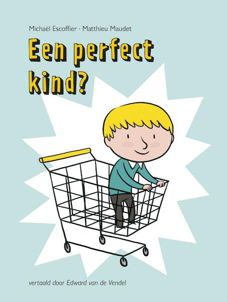 Een perfect kind? - Michaël Escoffier, Matthieu Maudet (ISBN 9789026144738)