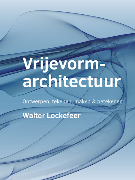Vrijevormarchitectuur - Walter Lockefeer (ISBN 9789463664165)