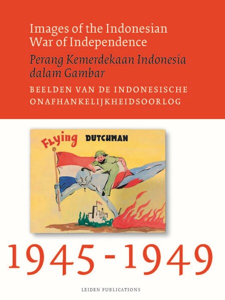 Images of the Indonesian War of Independence, 1945-1949/Beelden van de Indonesische onafhankelijkheidsoorlog, 1945-1949/Perang Kemerdekaan Indonesia dalam Gambar - Sander van der Horst, Linde Lammers, Melle van Maanen (ISBN 9789087283797)