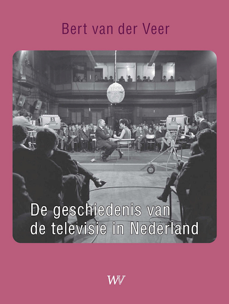 De geschiedenis van de Nederlandse televisie - Bert van der Veer (ISBN 9789076905044)