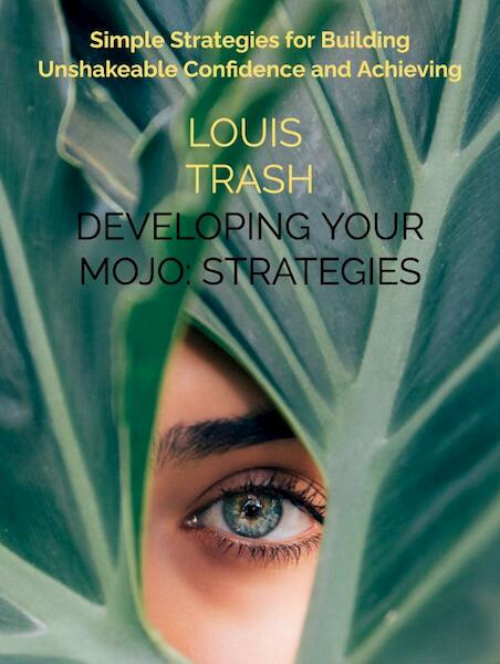 Developing Your Mojo: Strategies for Building Your Confidence - Louis Trash (ISBN 9789463861311)