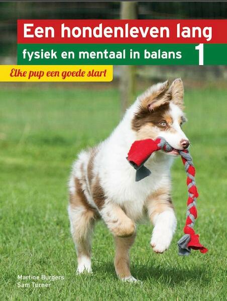Een hondenleven lang fysiek en mentaal in balans Deel 1: Elke pup een goede start - Martine Burgers, Sam Turner (ISBN 9789491172816)
