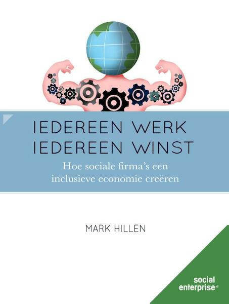 Iedereen werk, iedereen winst - Mark Hillen (ISBN 9789492004123)