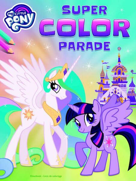 My Little Pony Super Color Parade - (ISBN 9789044750300)