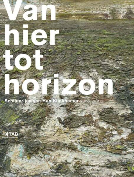 Van hier tot horizon - Han Steenbruggen, Charles de Mooij, Pieter de Laat, Ad Lansink, Han Klinkhamer (ISBN 9789491182082)