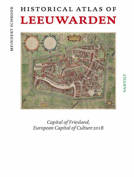 Historical atlas of Leeuwarden - Meindert Schroor (ISBN 9789460043505)