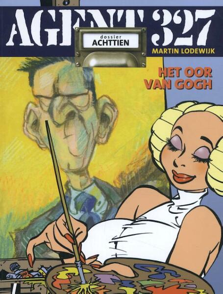 Agent 327 - Dossier 18 Het oor Van Gogh - Martin Lodewijk (ISBN 9789088863905)