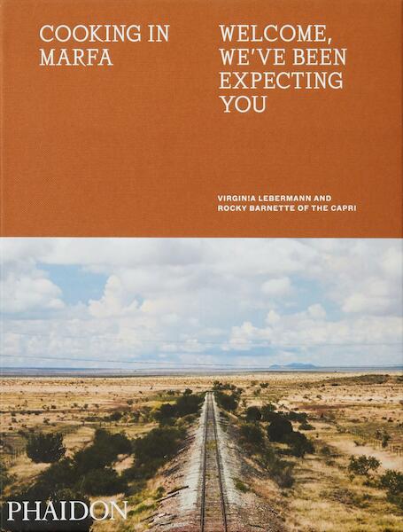 Cooking in Marfa, Welcome, We've Been Expecting You - Virginia Lebermann, Rocky Barnette (ISBN 9781838660499)