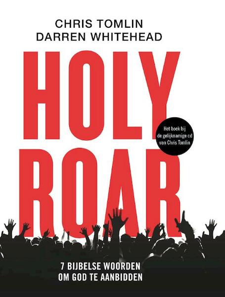 Holy Roar - Chris Tomlin, Darren Whitehead (ISBN 9789082546156)