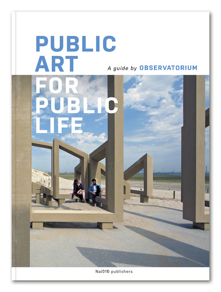 Public Art for Public Life - Geert van de Camp, Andre Dekker, Lieven Poutsma, Ruud Reutelingsperger (ISBN 9789462086685)