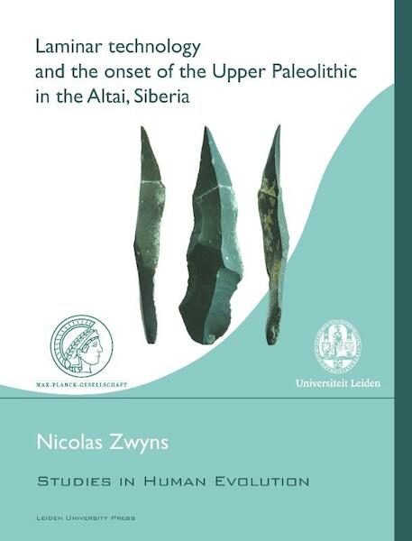 Laminar technology and the onset of the upper paleolithic in the Altai, Siberia - Nicolas Zwyns (ISBN 9789087281731)