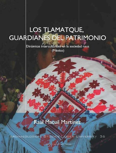 Los tlamatque, guardianes del patrimonio - Raúl Macuil Martínez (ISBN 9789087282875)