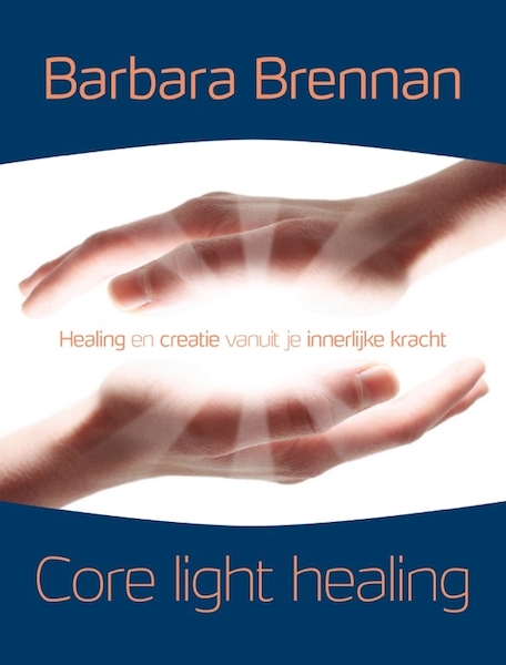 Core light healing - Barbara Brennan (ISBN 9789491411809)