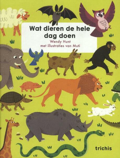 Wat dieren de hele dag doen - Wendy Hunt (ISBN 9789492077967)
