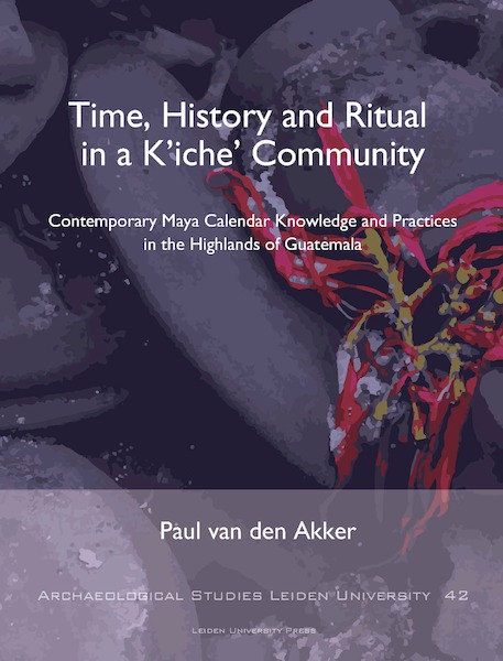 Time, History and Ritual in a K’iche’ Community - Paul van den Akker (ISBN 9789087283094)