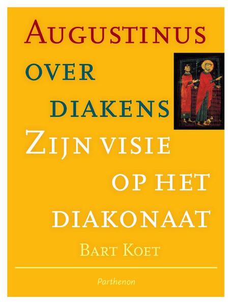 Augustinus over diakens - Bart Koet (ISBN 9789079578702)