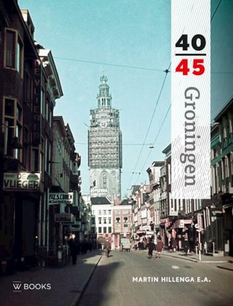 Groningen 40-45 - Martin Hillenga (ISBN 9789462580817)