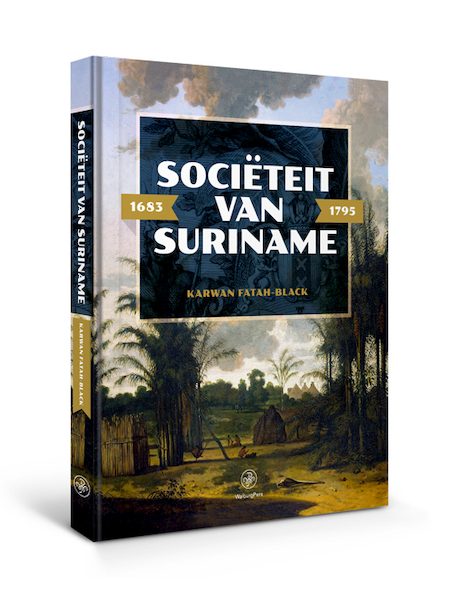 Sociëteit van Suriname – 1683 - 1795 - Karwan Fatah-Black (ISBN 9789462491625)