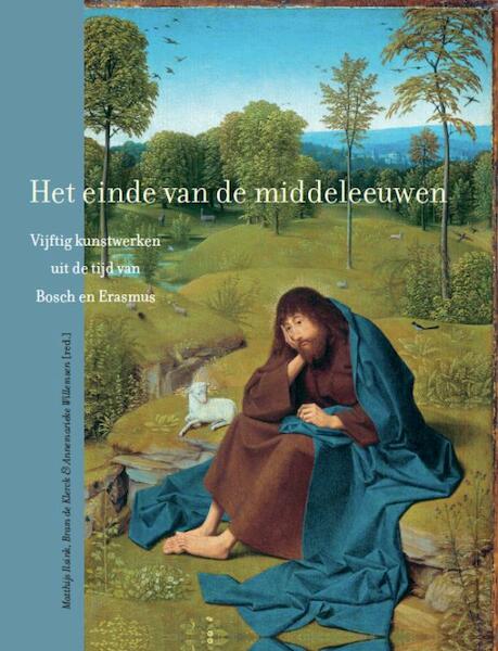 Het einde van de middeleeuwen - Matthijs Ilsink, Bram de Klerck, Annemarieke Willemsen (ISBN 9789460044731)