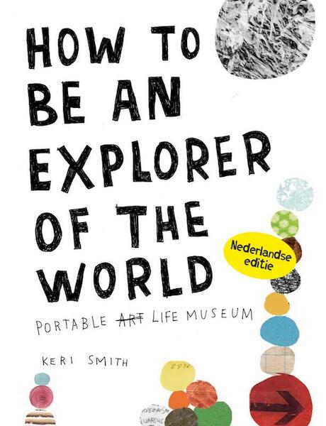 How to be an explorer of the world - Nederlandse editie - Keri Smith (ISBN 9789000308194)