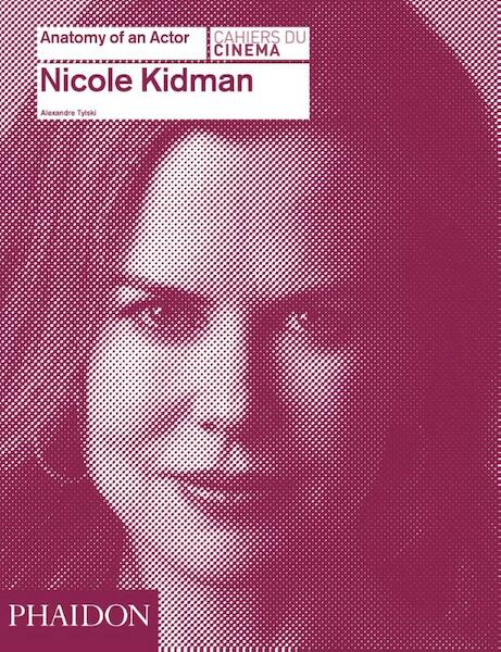 Nicole Kidman: Anatomy of an Actor - Alexandre Tylski (ISBN 9780714868035)