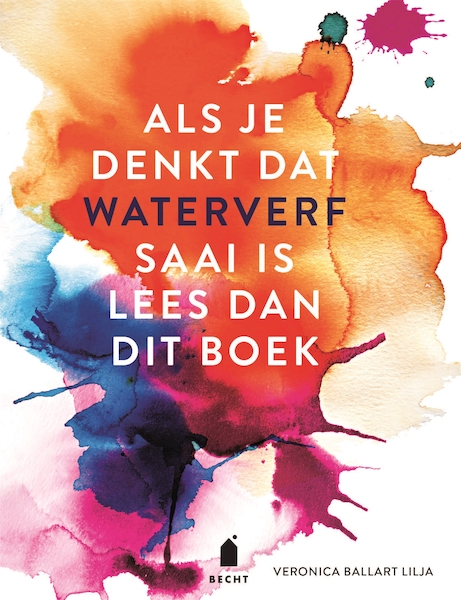 Als je denkt dat waterverf saai is lees dan dit boek - Veronica Ballart Lilja (ISBN 9789023015727)