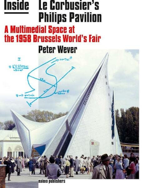 Inside le corbusier's Philips Pavilion - Peter Wever (ISBN 9789462082076)