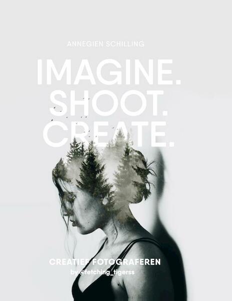 Imagine, Shoot, Create - Annegien Schilling, Eva Reinders (ISBN 9789021565675)