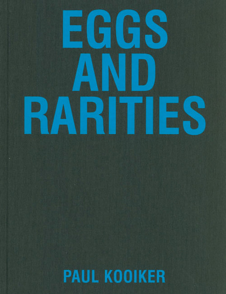 Paul Kooiker, Eggs and Rarities - Paul Kooiker (ISBN 9789490800918)