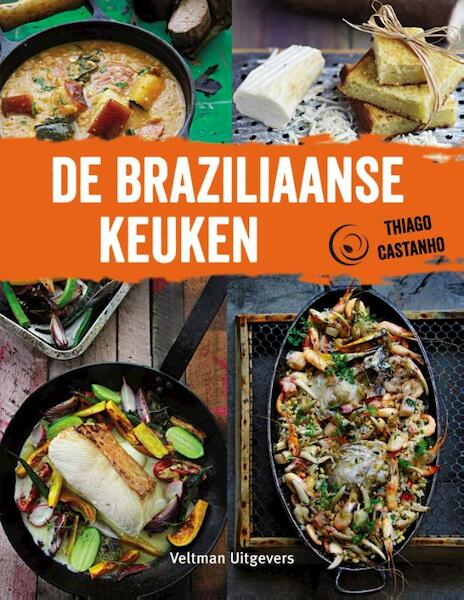 De Braziliaanse keuken - Thiago Castanho, Luciana Bianchi (ISBN 9789048310005)