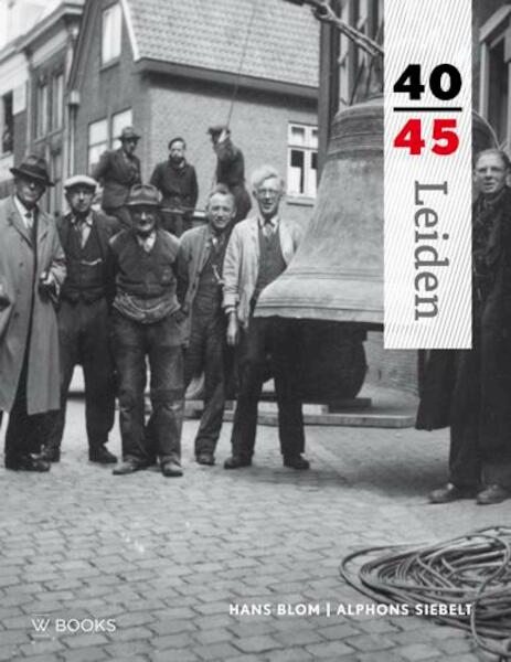 Leiden 40-45 - Hans Blom, Alphons Siebelt (ISBN 9789462580688)