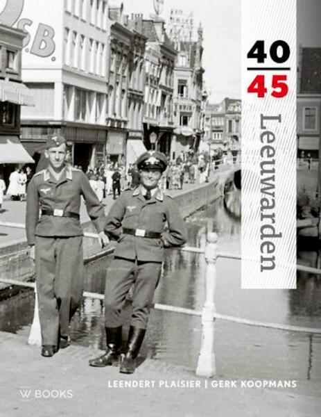 Leeuwarden 40-45 - Leendert Plaisier, Gert Koopmans (ISBN 9789462580657)