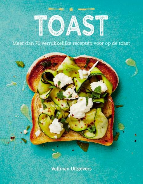 Toast - Emily Kydd, Tim Hayward, Sarah Lavelle (ISBN 9789048313006)