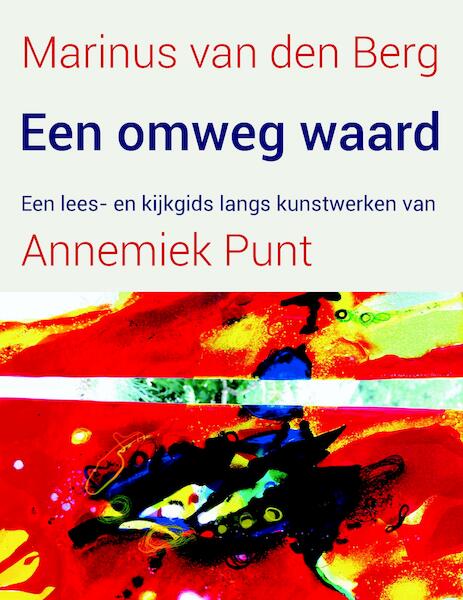 Een omweg waard - Marinus van den Berg, Annemiek Punt (ISBN 9789025906443)