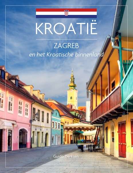 Zagreb & Kroatisch binnenland - Guido Derksen (ISBN 9789492920645)
