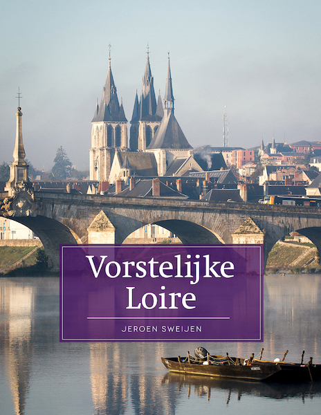 Vorstelijke Loire - Jeroen Sweijen (ISBN 9789493160248)